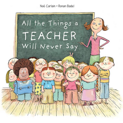 All the Things A Teacher Will Never Say